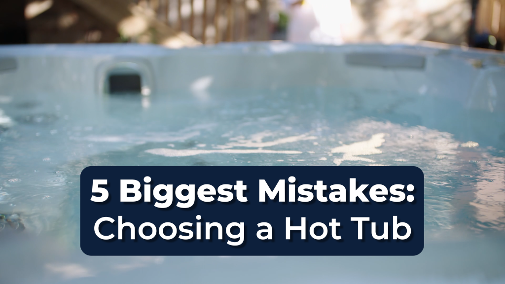 5 Biggest Hot Tub Buying Mistakes (Avoid These Before You Buy!)